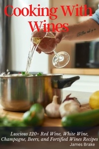 Livres numériques téléchargeables gratuitement sur Kindle Fire Cooking With Wine Recipes for Wine Lovers: Luscious 120+ Red Wine, White Wine, Champagne, Beers, and Fortified Wines Recipes  9798215284360 par James Brake en francais