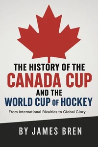 The History of the Canada Cup and the World Cup of Hockey