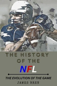The History of the NFL The Evolution of the Game