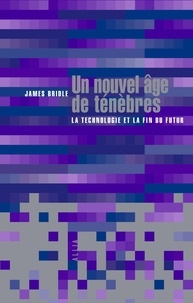 James Bridle - Un nouvel âge de ténèbres - La technologie et la fin du futur.
