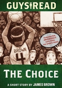 James Brown - Guys Read: The Choice - A Short Story from Guys Read: The Sports Pages.