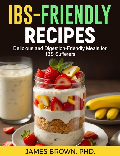  James Brown - IBS-Friendly Recipes: Delicious and Digestion Friendly Meals for IBS Suffers.