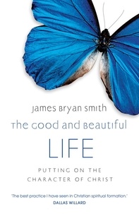 James Bryan Smith - The Good and Beautiful Life.
