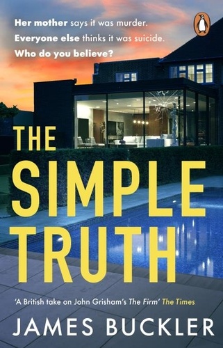 James Buckler - The Simple Truth - A gripping, twisty, thriller that you won’t be able to put down, perfect for fans of Anatomy of a Scandal and Showtrial.