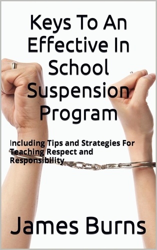  James Burns - Keys To An Effective In School Suspension Program.