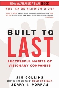 James C. Collins et Jerry I. Porras - Built to Last: Successful Habits of Visionary Companies.