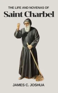 The Life And Novenas Of Saint Charbel