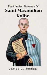 The Life And Novenas Of Saint Maximilian kolbe