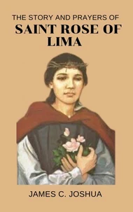 The Story And Prayers Of Saint Rose of Lima