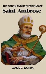 The Story And Reflections Of Saint Ambrose