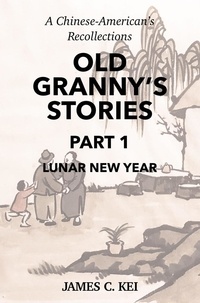  James C. Kei - Old Granny’s Stories Part 1: Lunar New Year - Old Granny’s Stories, #1.