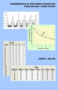  James C. Miller - Fundamentals of Shiftwork Scheduling, 3rd Edition:  Fixing Stupid - Shiftwork, Fatigue and Safety, #2.