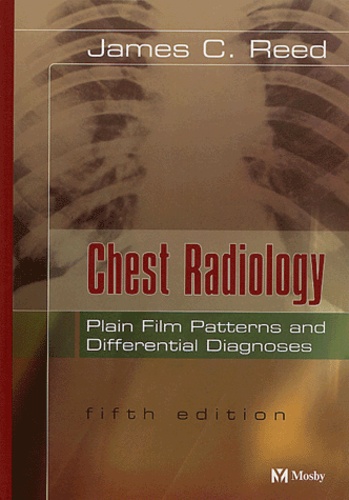 James-C Reed - Chest Radiology - Plain Film Patterns and Differential Diagnoses, 5th Edition.