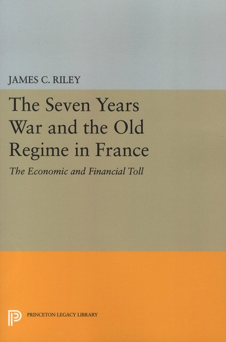 James-C Riley - The Seven Years War and the Old Regime in France - The Economic and Financial Toll.
