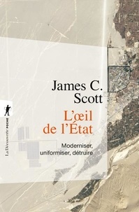 James C. Scott - L'oeil de l'Etat - Moderniser, uniformiser, détruire.