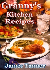  James C. Tanner - Granny's Kitchen Recipes.