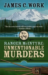  James C. Work - Ranger McIntyre: Unmentionable Murders - A Ranger McIntyre Mystery, #1.