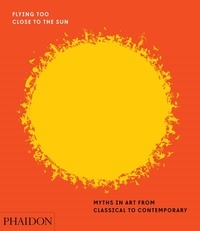 James Cahill - Flying too close to the sun - Myths in art from classical to contemporary.