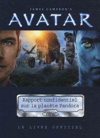 James Cameron et Maria Wilhem - Avatar - Rapport confidentiel sur l'histoire biologique et sociale de la planète Pandora.