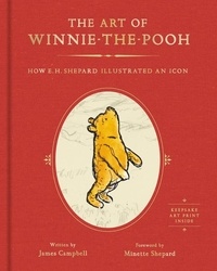 James Campbell et Minette Shepard - The Art of Winnie-the-Pooh - How E.H. Shepard Illustrated an Icon.