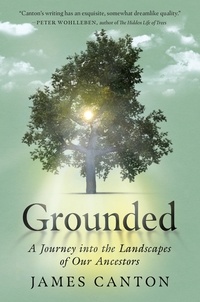 James Canton - Grounded - A Journey into the Landscapes of Our Ancestors.
