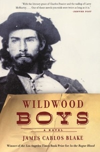 James Carlos Blake - Wildwood Boys - A Novel.