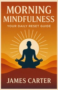Morning Mindfulness: Your Daily Reset Guide
