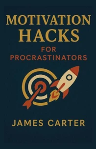 Motivation Hacks for Procrastinators