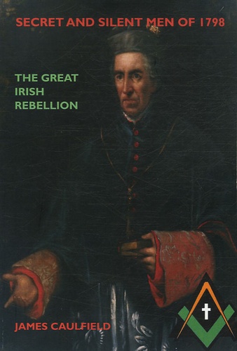 James Caulfield - Secret and Silent Men of 1798 - The Great Irish Rebellion, édition en langue anglaise.