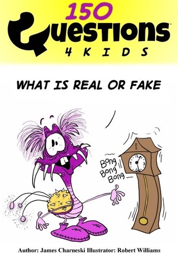  James Charneski - Questions 4 Kids What Is Real Or Fake 150.