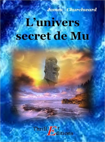 James Churchward - L'univers secret de Mu.