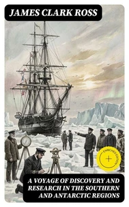 A Voyage of Discovery and Research in the Southern and Antarctic Regions