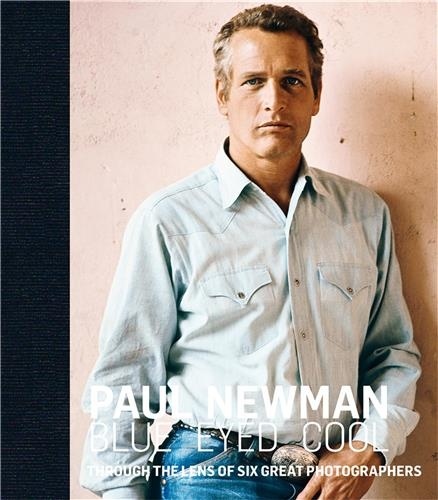 Blue-Eyed Cool. Paul Newman through the lens of six great photographers