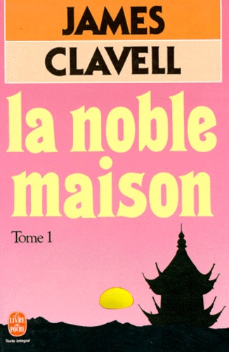 James Clavell - La Noble Maison. Tome 1.