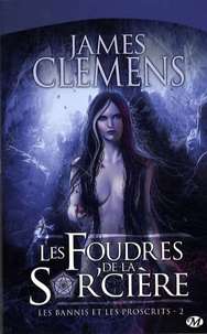 James Clemens - Les Bannis et les Proscrits Tome 2 : Les Foudres de laSor'cière.