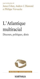 James Cohen et Andrew Jay Diamond - L'atlantique multiracial - Discours, politiques, dénis.