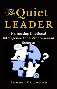 The Quiet Leader: Harnessing Emotional Intelligence For Entrepreneurial Success