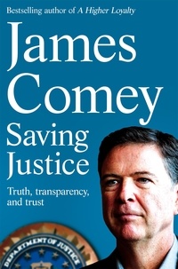 James Comey - Saving Justice - Truth, Transparency, and Trust.