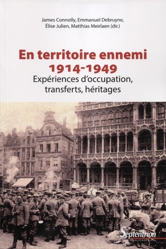 En territoire ennemi. Expériences d'occupation, transferts, héritages (1914-1949)