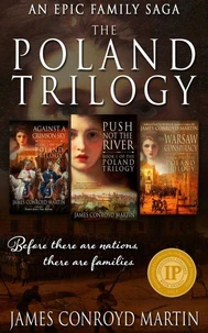 The Poland Trilogy: Push Not the River; Against a Crimson Sky; The Warsaw Conspiracy (The Complete Historical Saga)
