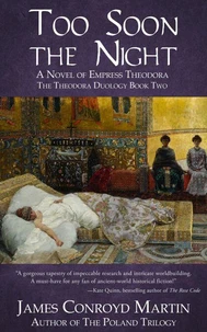 Too Soon the Night: A Novel of Empress Theodora (The Theodora Duology Book Two)