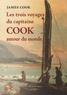 James Cook - Les trois voyages du capitaine Cook autour du monde.