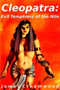  James Creamwood - Cleopatra: Evil Temptress of the Nile.