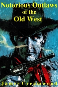  James Creamwood - Notorious Outlaws of the Old West.