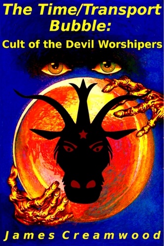  James Creamwood - The Time/Transport Bubble: Cult of the Devil Worshipers - The Time/Transport Bubble, #2.