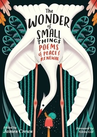 James Crews et Nikita Gill - The Wonder of Small Things - Poems of Peace and Renewal.