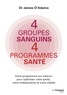 James D'adamo (Dr) et James d' Adamo - 4 groupes sanguins 4 programmes santé - Votre programme sur mesure pour optimiser votre santé, votre métabolisme et votre vitalité.