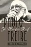 James d. Kirylo - Paulo Freire - The Man from Recife.