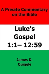 A Private Commentary on The Bible: Luke’s Gospel 1:1–12:59
