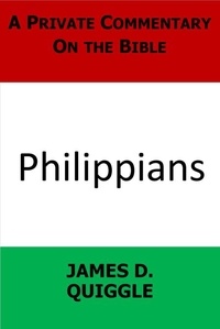  James D. Quiggle - A Private Commentary on the Bible: Philippians.